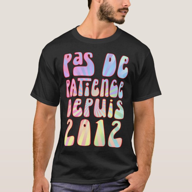 Pas De Patience Depuis 2012 11 Ans Anniversaire Ré T-Shirt (Vorderseite)