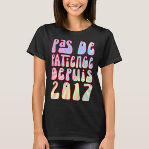 Pas De Patience Depuis 2017 6 Ans Anniversaire Rét T-Shirt