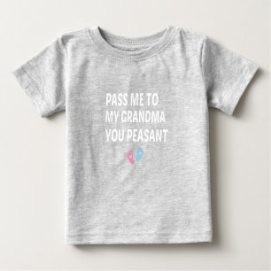 Pass Me To My Grandma You Peasant, Baby Gift Baby T-shirt