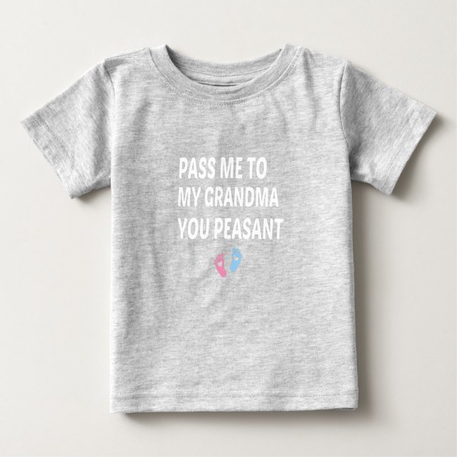Pass Me To My Grandma You Peasant, Baby Gift Baby T-shirt (Vorderseite)