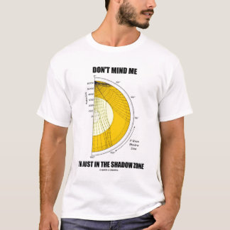 Pass nicht auf, dass ich nur in der Schattenzone b T-Shirt
