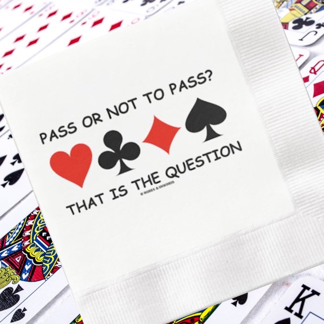 Pass Or Not To Pass? That Is The Question Bridge Serviette (Bridge players will enjoy this paper napkin featuring the 4 card suits & the ponderous bridge query)