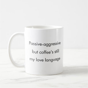 Passiv-aggressive Liebe-Tasse Kaffeetasse