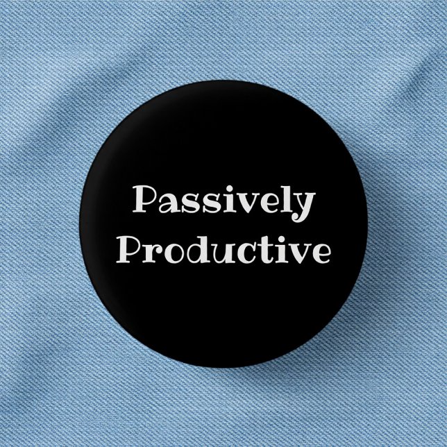 Passively Productive Funny Office Pinback Button (Von Creator hochgeladen)
