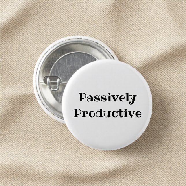 Passively Productive Funny Office Pinback Button (Von Creator hochgeladen)