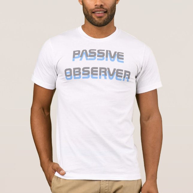 Passiver Beobachter T-Shirt (Vorderseite)