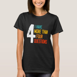 Passover Seder I Have More Than Four Anfragen 2 T-Shirt