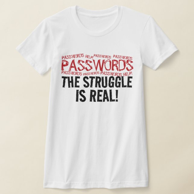 “PASSWORDS” THE STRUGGLE IS REAL! T-Shirt (Ablage )