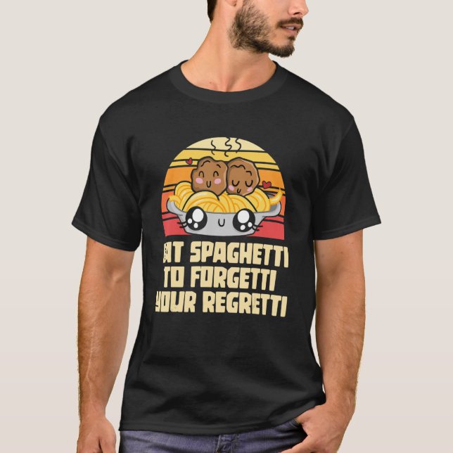 Pasta essen die Spaghetti nach Forgetti, Ihr Regre T-Shirt (Vorderseite)