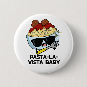 Pasta-la-vista Baby Funny Food Pasta Pun Button