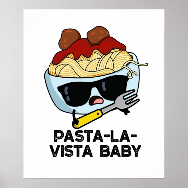Pasta-la-vista Baby Funny Food Pasta Pun Poster (Vorne)