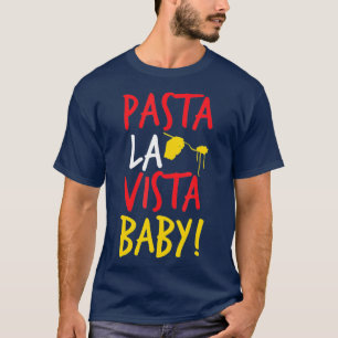 Pasta la vista baby Funny Spaghetti T-Shirt