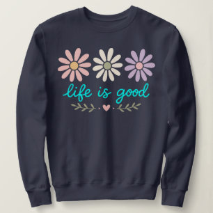 Pastell Gänseblümchen Blumen , Life Is Good Blume Sweatshirt