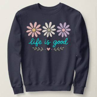 Pastell Gänseblümchen Blumen , Life Is Good Blume Sweatshirt