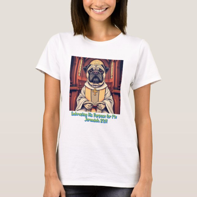 Pastor Pug Embracing His Purpose For Me T-Shirt (Vorderseite)