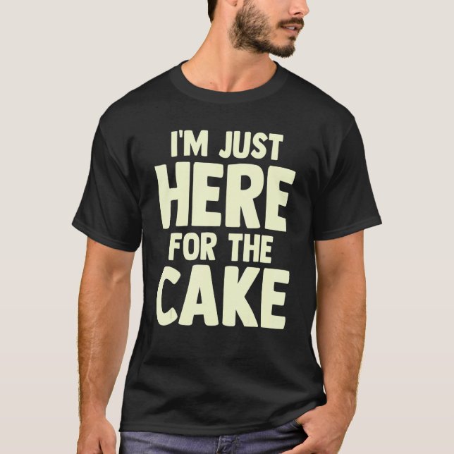 Pastry Chef  Foodie Dessert  I'm Just Here For The T-Shirt (Vorderseite)