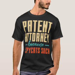 Patentanwalt, weil Copycats Sind zum Kotzen haben T-Shirt