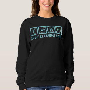 Pater Best Element je Science Chemistry Vater Fa Sweatshirt