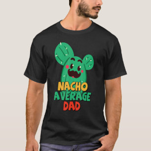 Pater Fiesta Nacho Average Vater Cactus Cinco De m T-Shirt