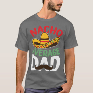 Pater Nacho Average Vater Meican Vater Geschenk Be T-Shirt