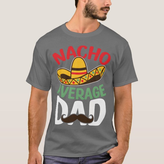 Pater Nacho Average Vater Meican Vater Geschenk Be T-Shirt (Vorderseite)