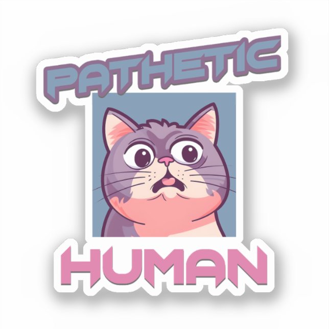 Pathetic Human - Funny Cat Design Aufkleber (Vorderseite)