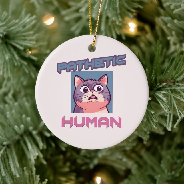 Pathetic Human - Funny Cat Design Keramik Ornament (Baum)