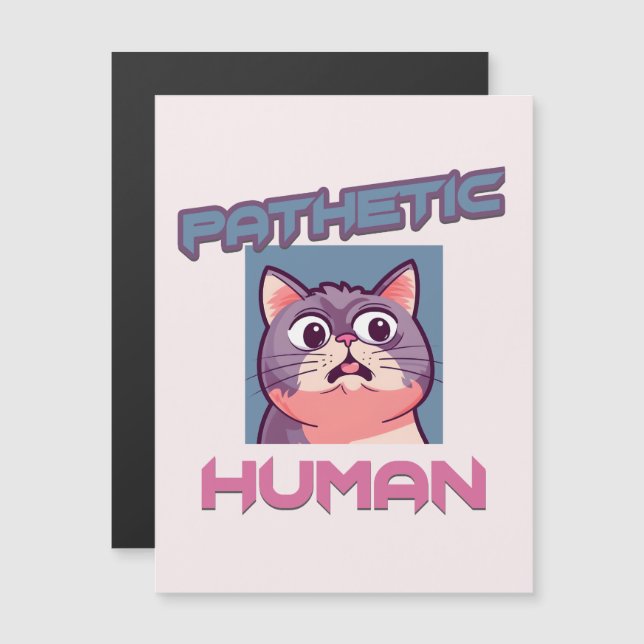 Pathetic Human - Funny Cat Design Magnetkarte (Vorne/Hinten)