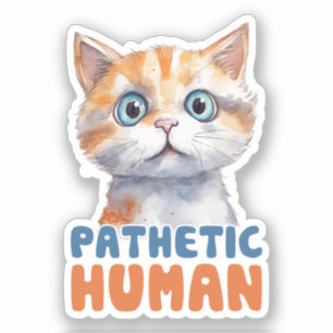 Pathetischer Mensch - Sarcastic Cat Design Aufkleber