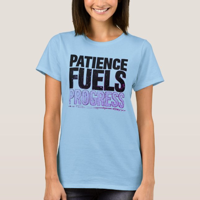 Patience Fuels Progress Motivational Women’s T T-Shirt (Vorderseite)