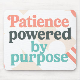 Patience powered by purpose | Funny Teacher Mousepad