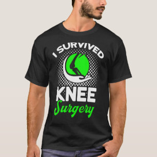 Patienten, die ich überlebt Knie-Operation Knee-Er T-Shirt