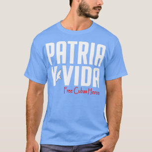 Patria Y Vida Free Cuban Heroes Cuban DNA Cuba T-Shirt