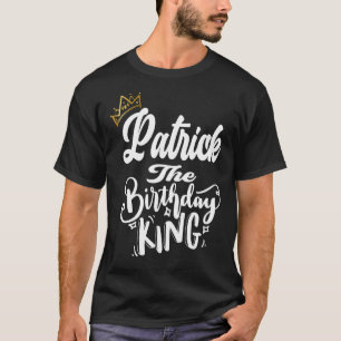 Patrick The Birthday King Happy Birthday Men Boys T-Shirt