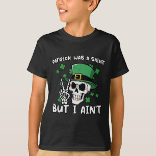 Patrick war ein Heiliger, aber ich bin kein Schäde T-Shirt