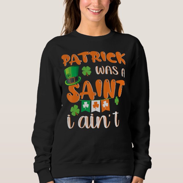 Patrick war ein Heiliger I Ain nicht Funny St. Pat Sweatshirt (Vorderseite)