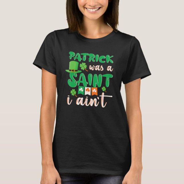 Patrick war ein Heiliger I Ain St Patricks Day für T-Shirt (Vorderseite)