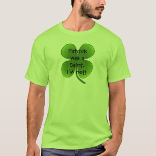 Patrick war ein Heiliger - ich bin nicht! T-Shirt