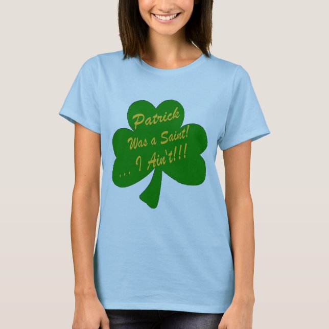 Patrick war ein Heiliges,…, das ich nicht bin! T-Shirt (Vorderseite)