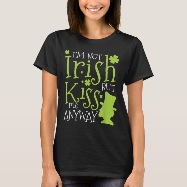 Patrick's Day I'm Not Irish But Kiss Me Anyway  T-Shirt (Vorderseite)