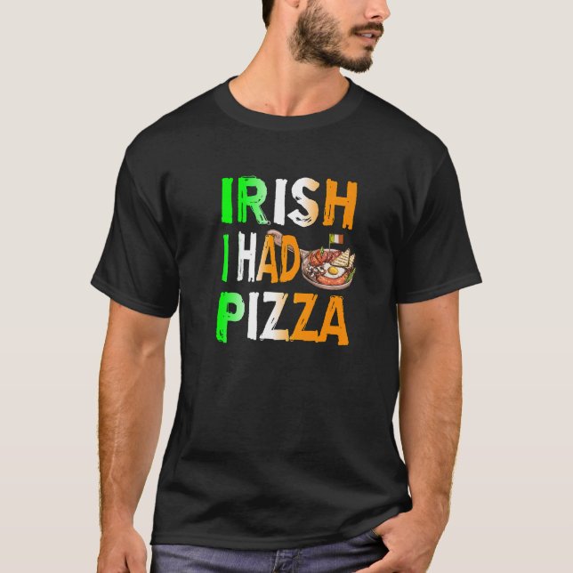 Patrick's Day Irish I Had Pizza - Eat Food Restaur T-Shirt (Vorderseite)