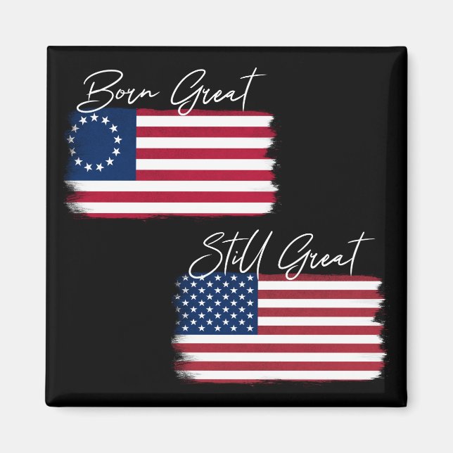 Patriotic America Geboren Great Still Great USA Fl Magnet (Vorne)