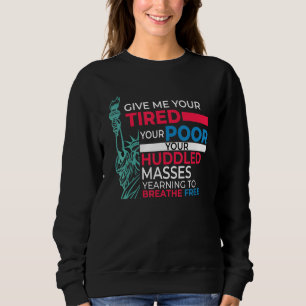 Patriotic geben Sie mir Ihre müde Pro Einwanderer Sweatshirt