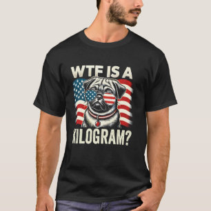Patriotischer 4. Juli USA Stolz WTF Ist Ein Kilogr T-Shirt