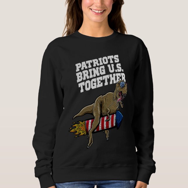 Patriots Bring US Together 4th of July Independenc Sweatshirt (Vorderseite)