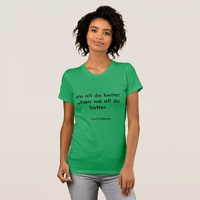Paul Wellstone zitierte T - Shirt "We All Do Bette (Vorne ganz)