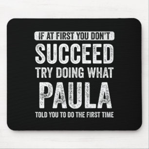 Paula Wenn es beim ersten Mal nicht klappt, versuc Mousepad
