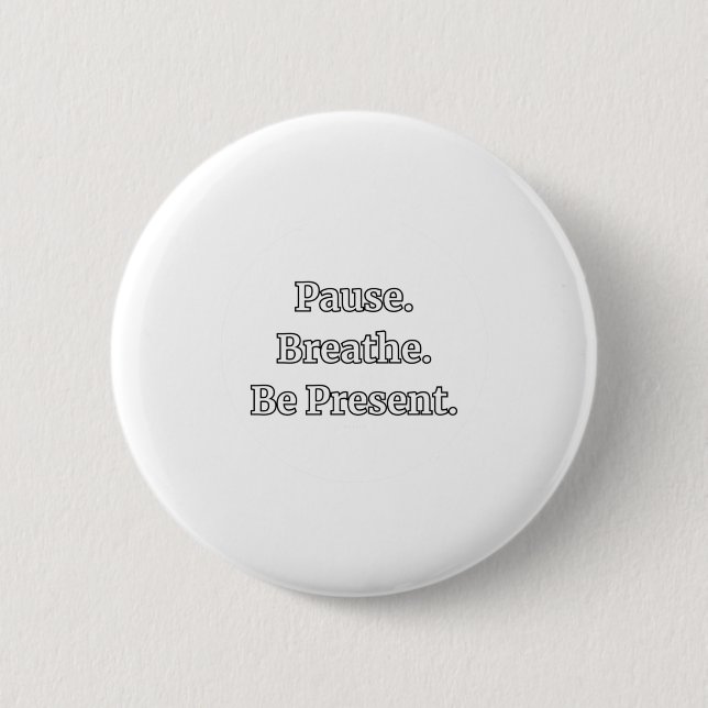 Pause. Atmen. Seien Sie anwesend. Hinweis Zitat St Button (Vorderseite)