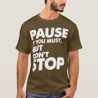 Pause, wenn Sie nicht aufhören müssen, neu zu misc T-Shirt