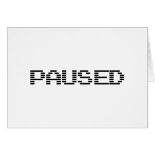 PAUSED GREETING CARD